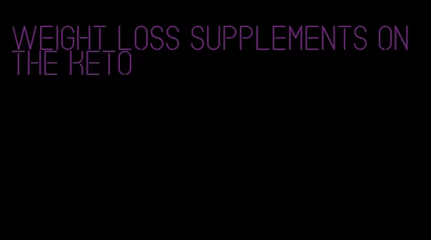 weight loss supplements on the keto