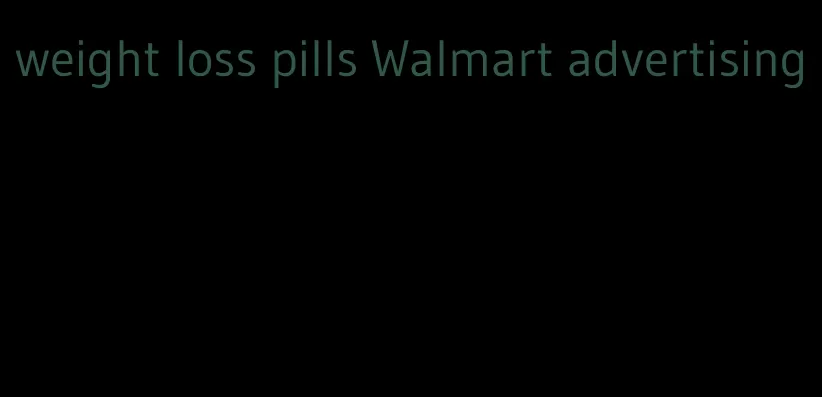 weight loss pills Walmart advertising