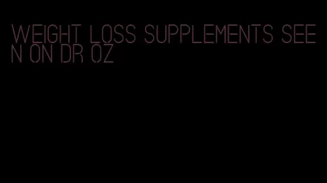 weight loss supplements seen on dr oz