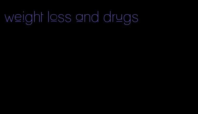 weight loss and drugs