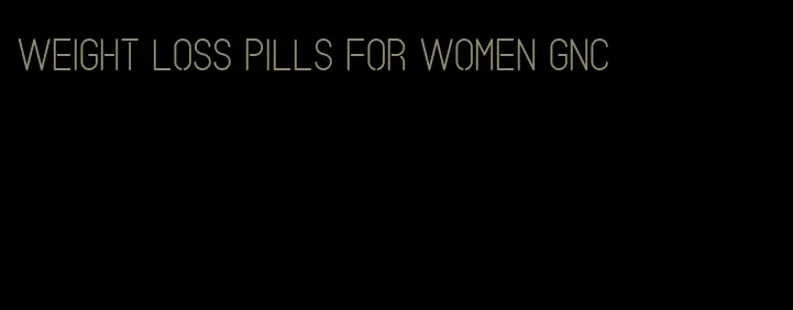 weight loss pills for women GNC