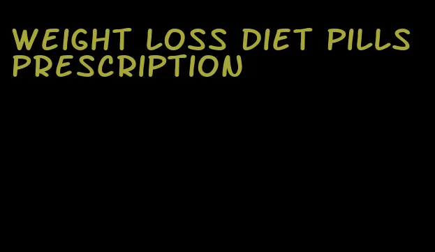 weight loss diet pills prescription