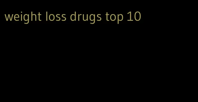 weight loss drugs top 10