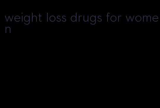 weight loss drugs for women