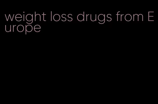 weight loss drugs from Europe