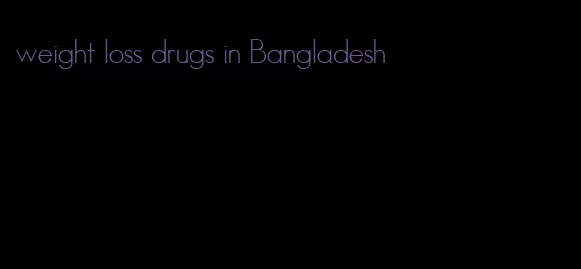 weight loss drugs in Bangladesh