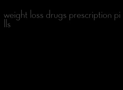 weight loss drugs prescription pills