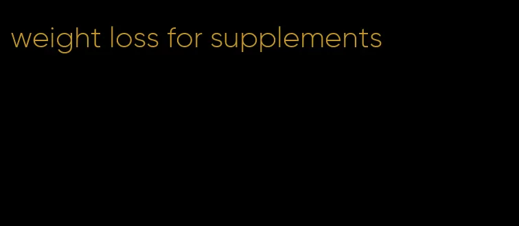 weight loss for supplements