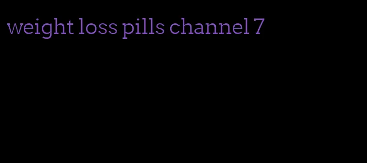 weight loss pills channel 7