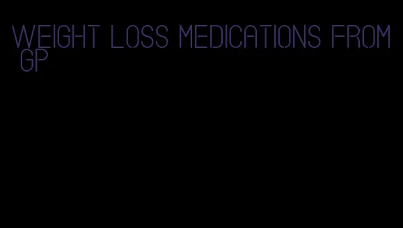 weight loss medications from GP