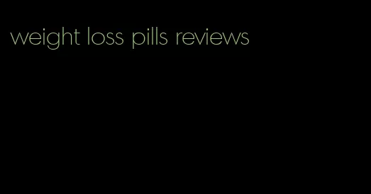 weight loss pills reviews