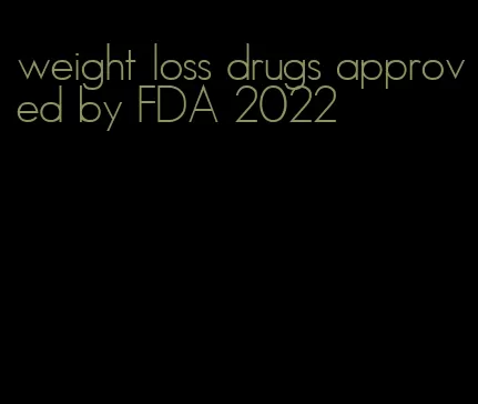 weight loss drugs approved by FDA 2022