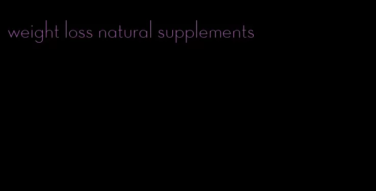 weight loss natural supplements