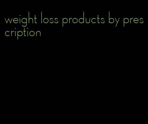 weight loss products by prescription