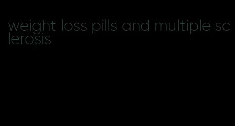 weight loss pills and multiple sclerosis