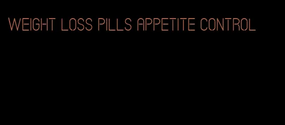 weight loss pills appetite control