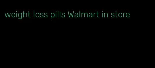 weight loss pills Walmart in store