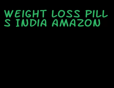 weight loss pills India amazon