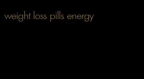 weight loss pills energy