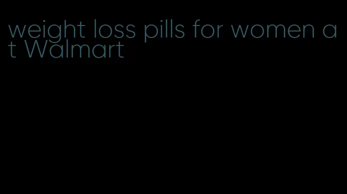 weight loss pills for women at Walmart