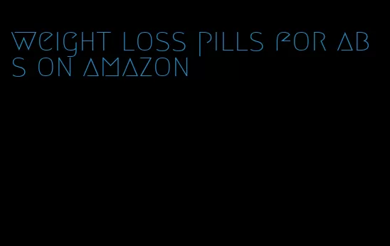 weight loss pills for abs on amazon