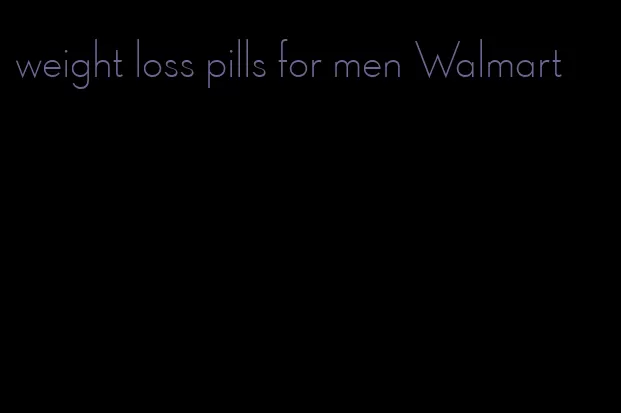 weight loss pills for men Walmart