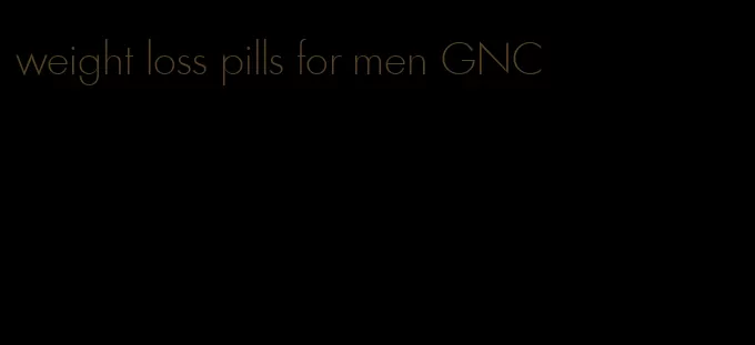 weight loss pills for men GNC