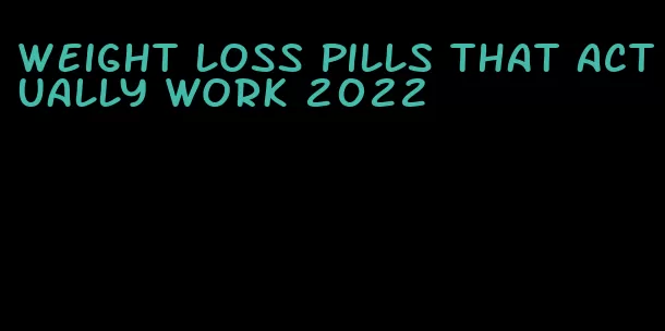 weight loss pills that actually work 2022