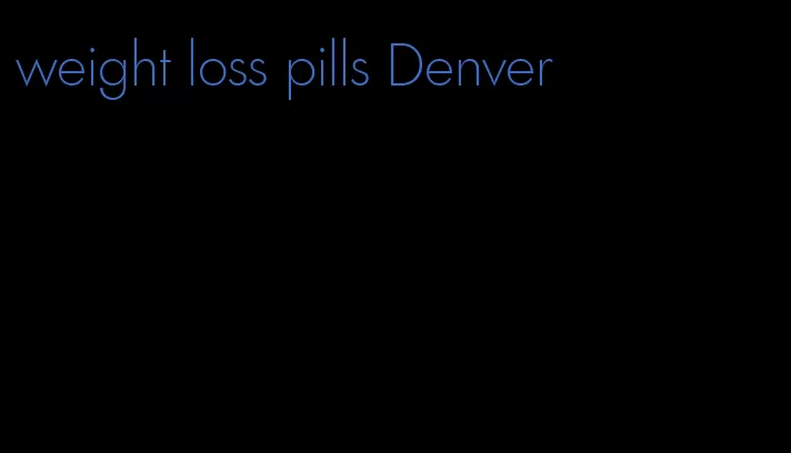 weight loss pills Denver