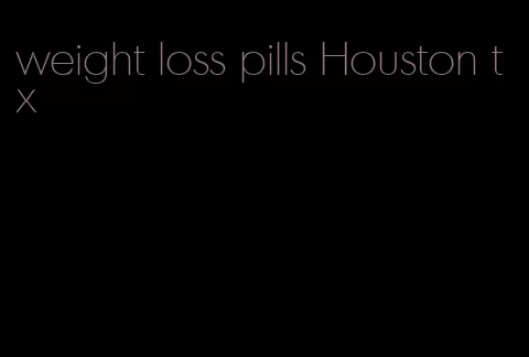 weight loss pills Houston tx