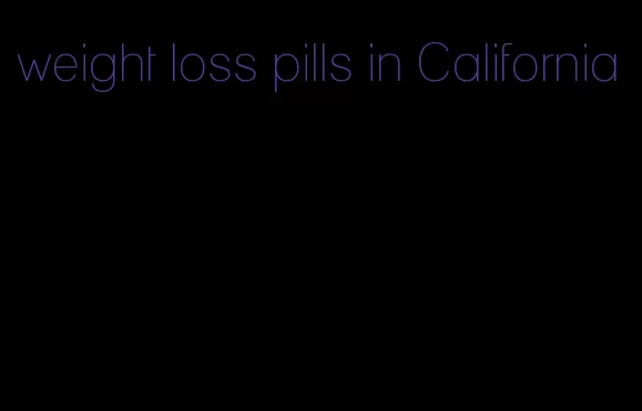 weight loss pills in California