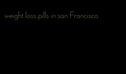 weight loss pills in san Francisco