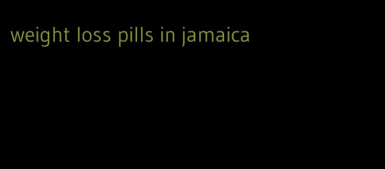 weight loss pills in jamaica