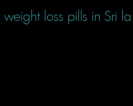 weight loss pills in Sri la