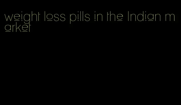 weight loss pills in the Indian market