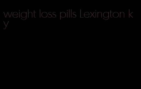 weight loss pills Lexington ky