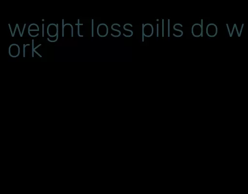 weight loss pills do work