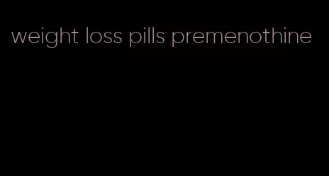 weight loss pills premenothine