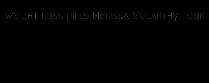 weight loss pills Melissa McCarthy took