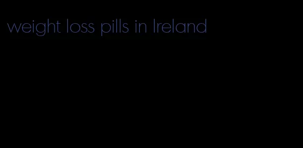 weight loss pills in Ireland