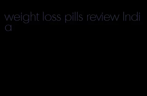 weight loss pills review India