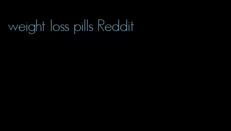 weight loss pills Reddit