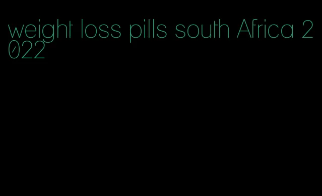 weight loss pills south Africa 2022