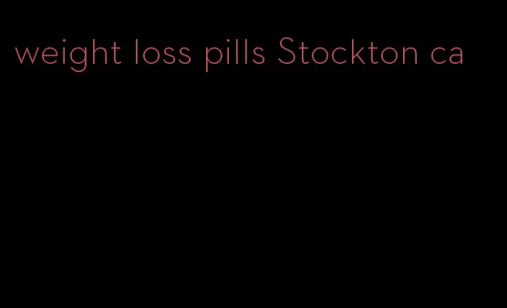 weight loss pills Stockton ca