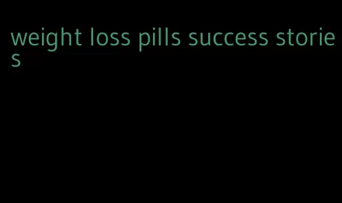 weight loss pills success stories