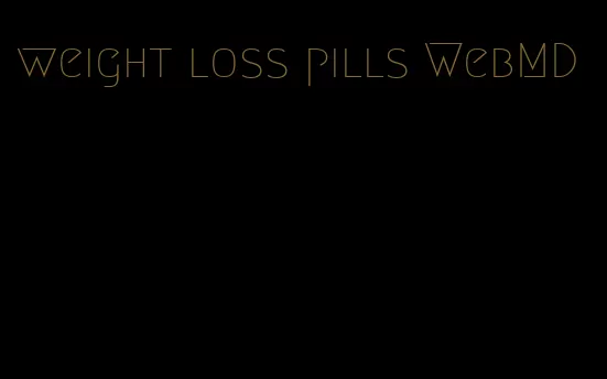 weight loss pills WebMD