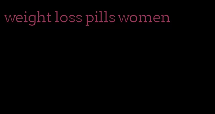 weight loss pills women