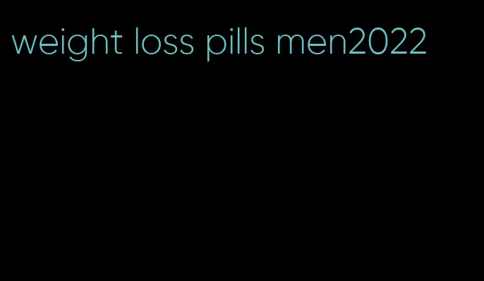 weight loss pills men2022