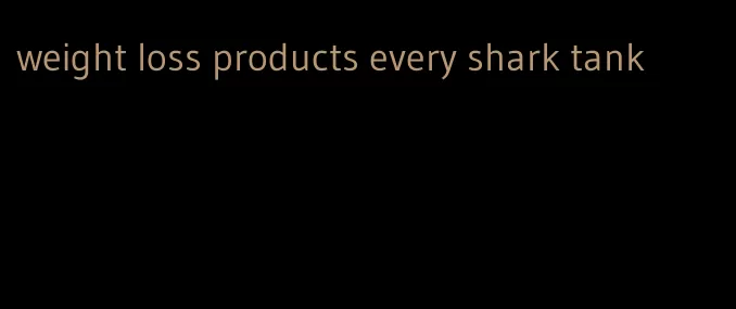 weight loss products every shark tank