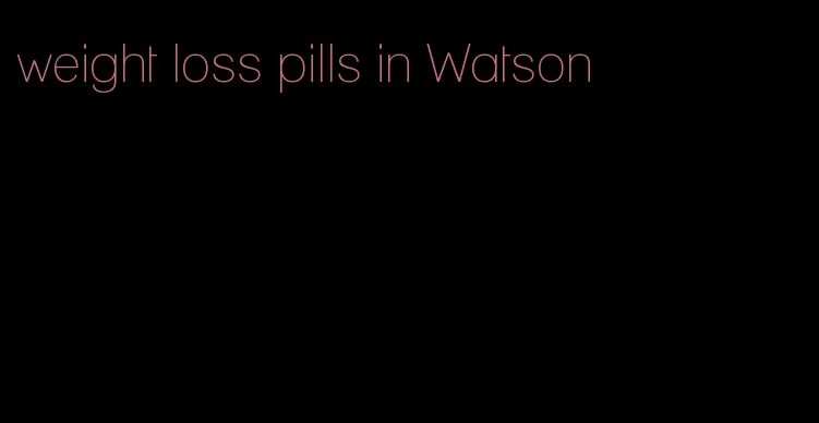 weight loss pills in Watson